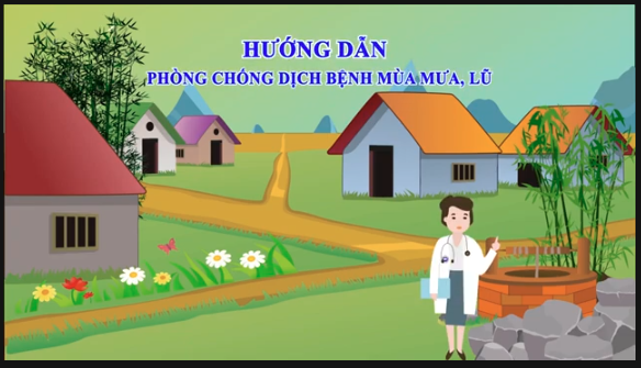 Video Hướng dẫn phòng, chống dịch bệnh mùa mưa lũ